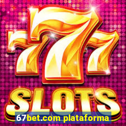 67bet.com plataforma